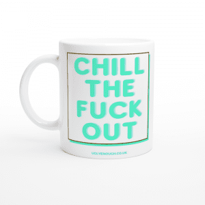 Chill the fuck out mug