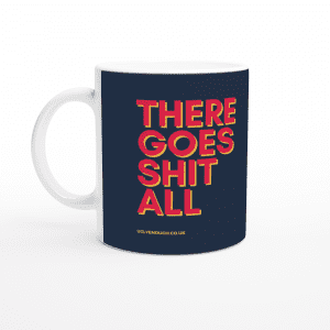 There goes shit all mug