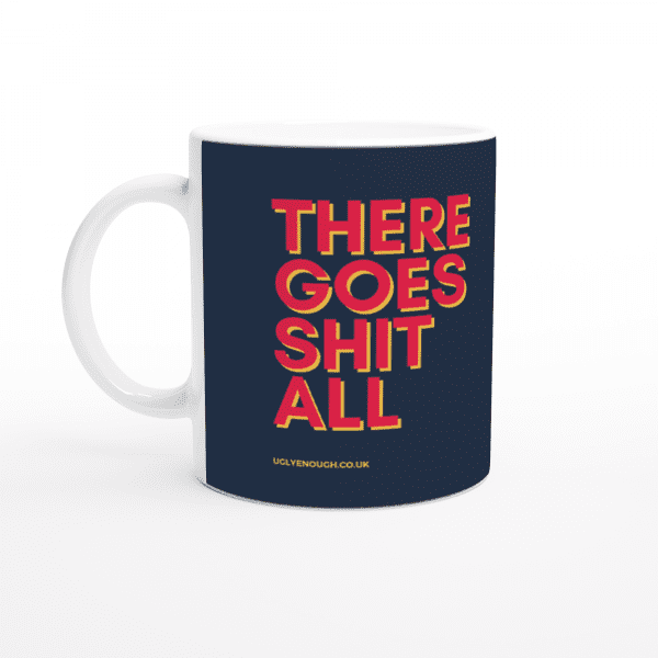 There goes shit all mug
