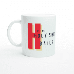 H is for Holy Shit Balls Mug